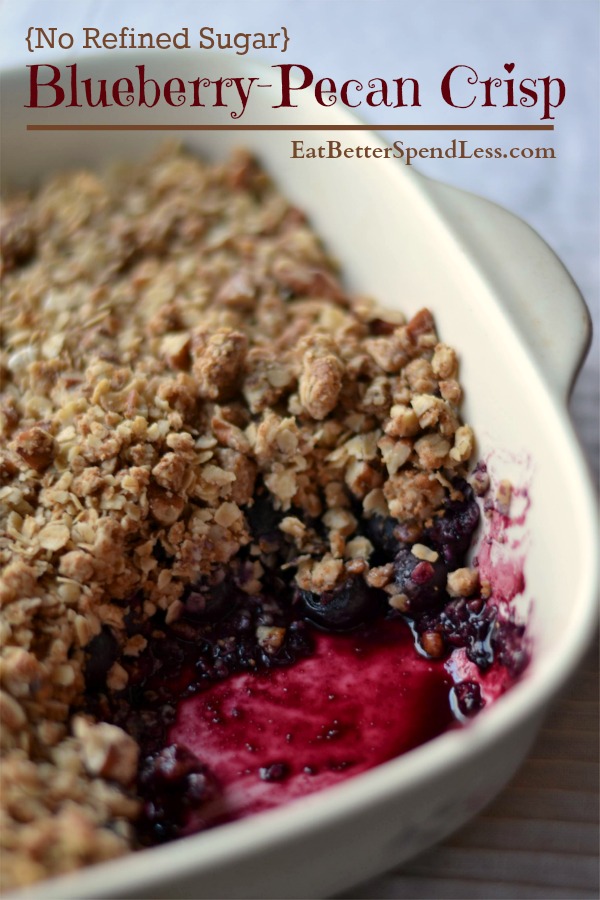 Bueberry-Pecan Crisp: You can give up sugar without giving up dessert. This Blueberry-Pecan Crisp is easy to make, frugal, and refined-sugar free. 